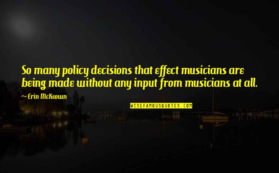 Betrayal And Revenge Quotes By Erin McKeown: So many policy decisions that effect musicians are