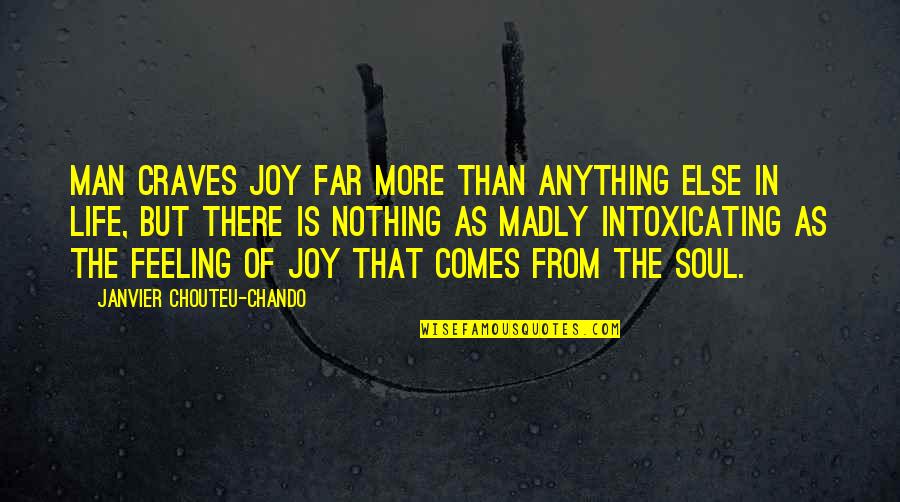 Betrayal By Family Quotes By Janvier Chouteu-Chando: Man craves joy far more than anything else