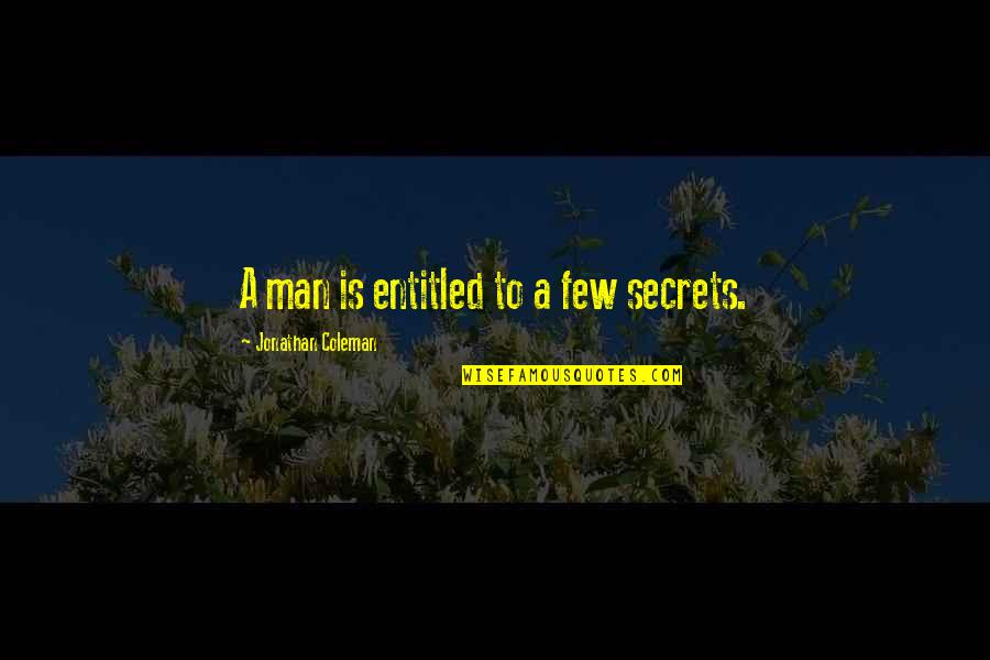 Betrayal Friend Quotes Quotes By Jonathan Coleman: A man is entitled to a few secrets.