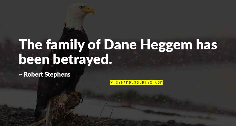 Betrayal In Family Quotes By Robert Stephens: The family of Dane Heggem has been betrayed.