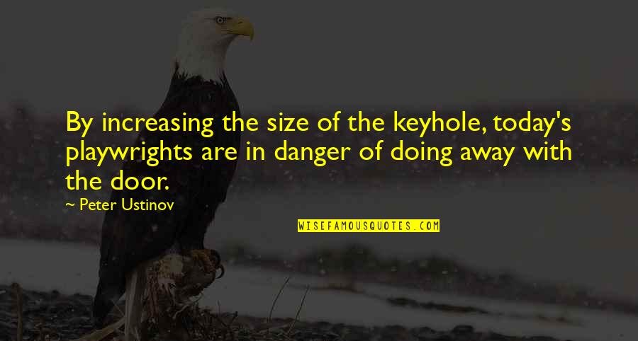 Betrayal In The Tempest Quotes By Peter Ustinov: By increasing the size of the keyhole, today's