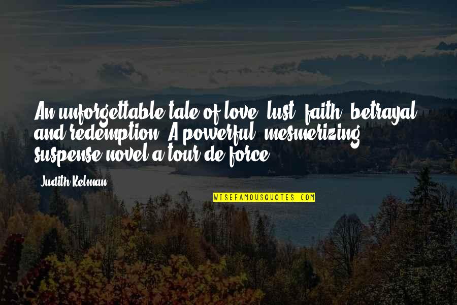 Betrayal Love Quotes By Judith Kelman: An unforgettable tale of love, lust, faith, betrayal,