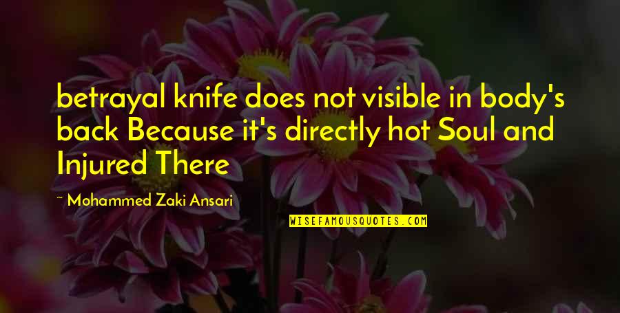 Betrayal Love Quotes By Mohammed Zaki Ansari: betrayal knife does not visible in body's back