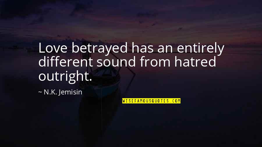 Betrayal Love Quotes By N.K. Jemisin: Love betrayed has an entirely different sound from