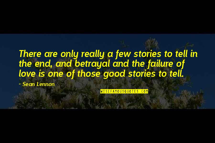 Betrayal Love Quotes By Sean Lennon: There are only really a few stories to