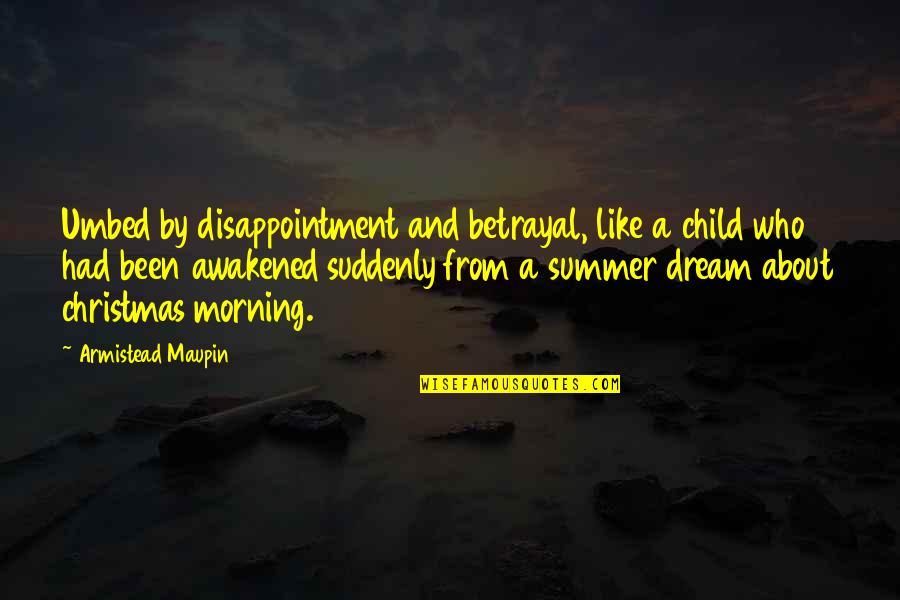 Betrayal Of A Child Quotes By Armistead Maupin: Umbed by disappointment and betrayal, like a child