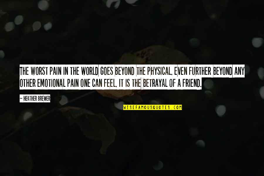 Betrayal Of A Friend Quotes By Heather Brewer: The worst pain in the world goes beyond
