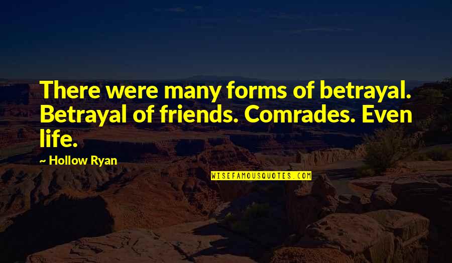 Betrayal Of Friends Quotes By Hollow Ryan: There were many forms of betrayal. Betrayal of