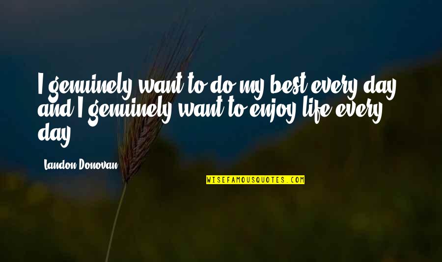 Betrayal Of Friendship And Trust Quotes By Landon Donovan: I genuinely want to do my best every