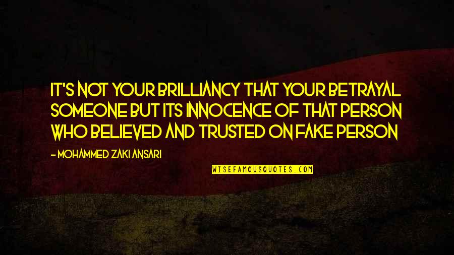 Betrayal Of Love Quotes By Mohammed Zaki Ansari: it's not your brilliancy that your betrayal someone