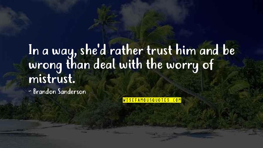 Betrayal Of Trust In Love Quotes By Brandon Sanderson: In a way, she'd rather trust him and