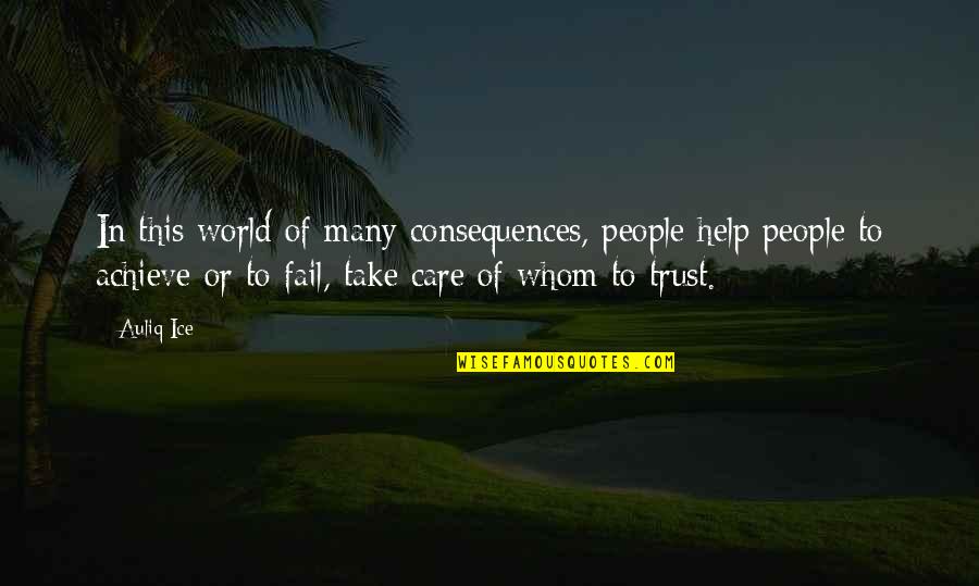 Betrayal Of Trust Quotes By Auliq Ice: In this world of many consequences, people help
