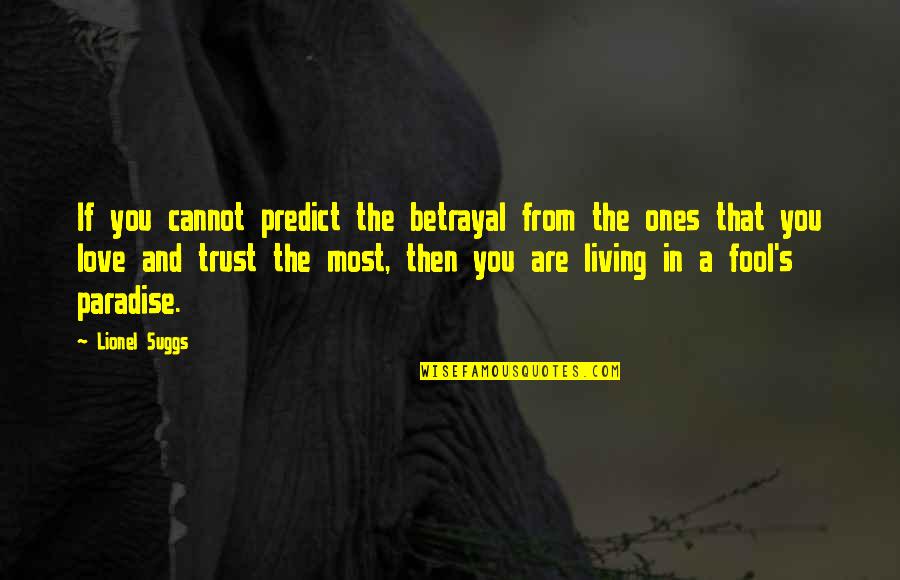 Betrayal Of Trust Quotes By Lionel Suggs: If you cannot predict the betrayal from the