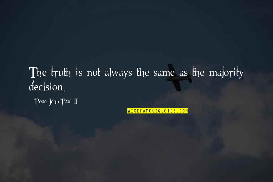Betrayal Of Trust Quotes By Pope John Paul II: The truth is not always the same as