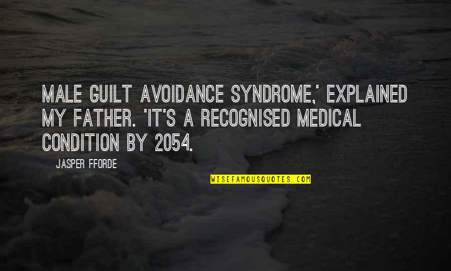 Betrayal Pinter Quotes By Jasper Fforde: Male guilt avoidance syndrome,' explained my father. 'It's