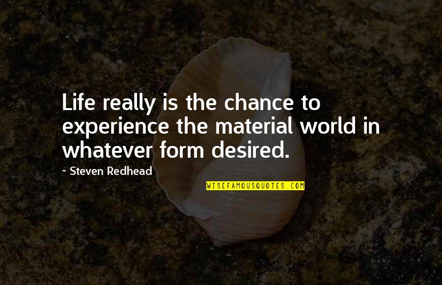 Betrayal Pinter Quotes By Steven Redhead: Life really is the chance to experience the