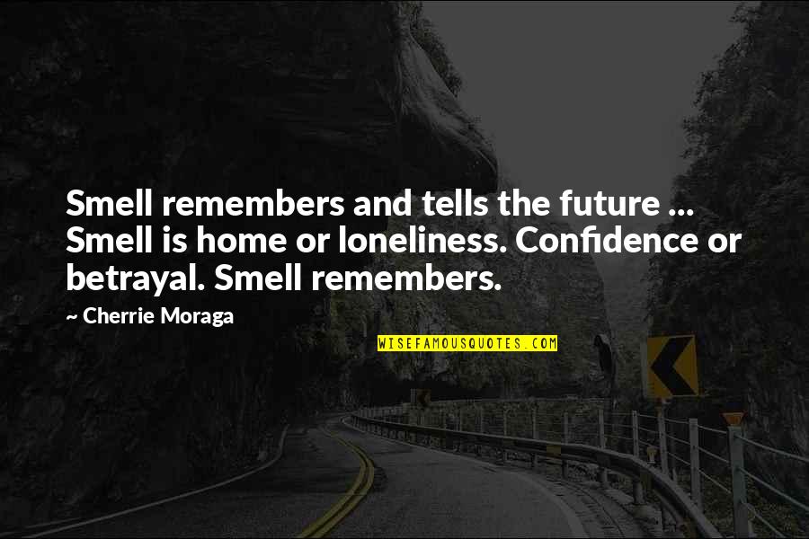 Betrayal Quotes By Cherrie Moraga: Smell remembers and tells the future ... Smell