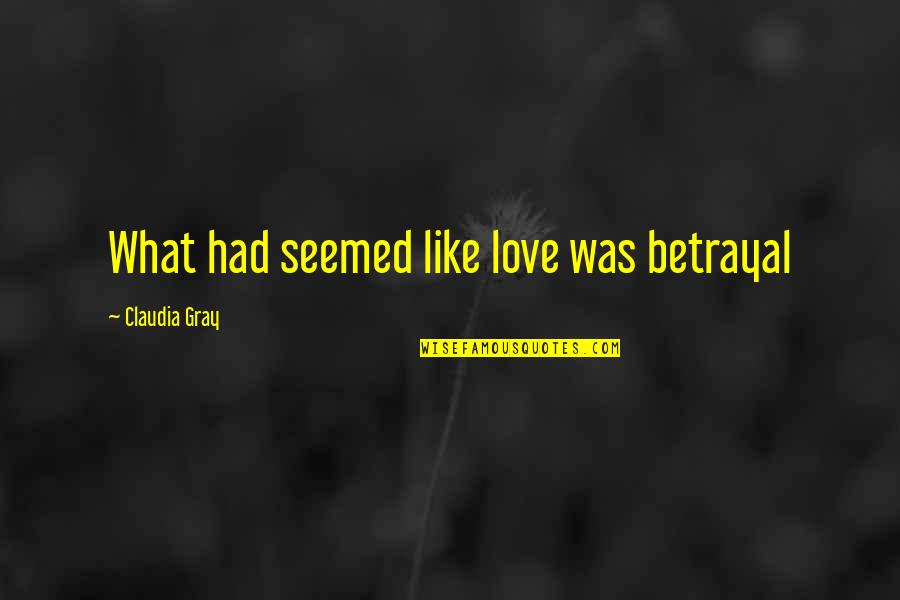 Betrayal Quotes By Claudia Gray: What had seemed like love was betrayal