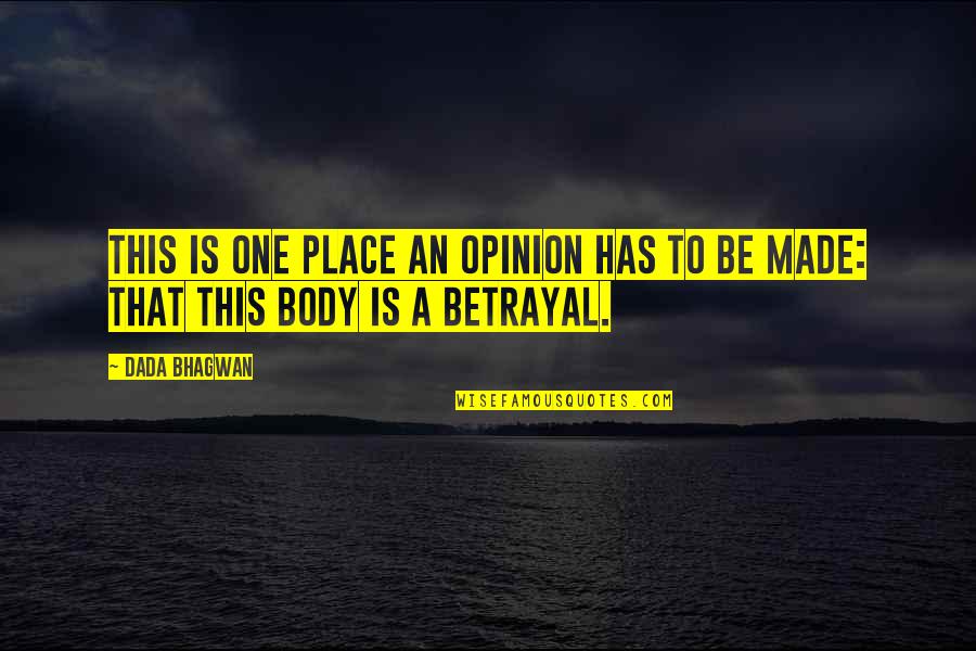Betrayal Quotes By Dada Bhagwan: This is one place an opinion has to