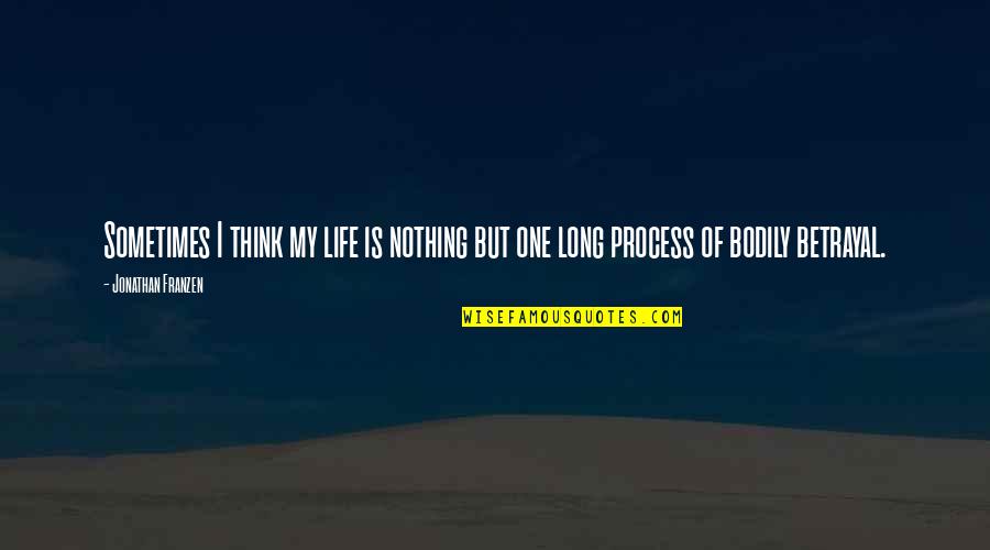 Betrayal Quotes By Jonathan Franzen: Sometimes I think my life is nothing but