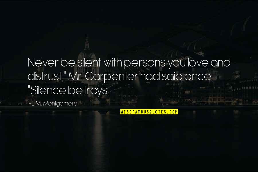Betrayal Quotes By L.M. Montgomery: Never be silent with persons you love and