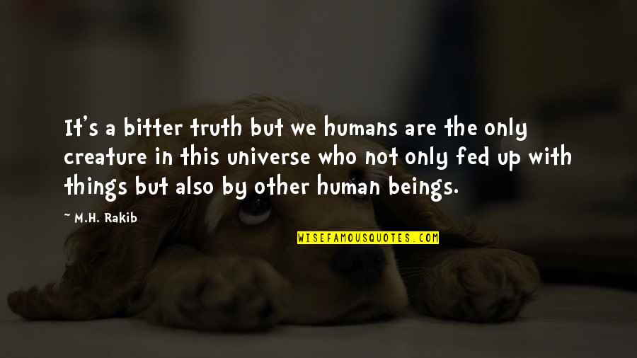 Betrayal Quotes By M.H. Rakib: It's a bitter truth but we humans are