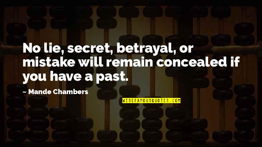 Betrayal Quotes By Mande Chambers: No lie, secret, betrayal, or mistake will remain