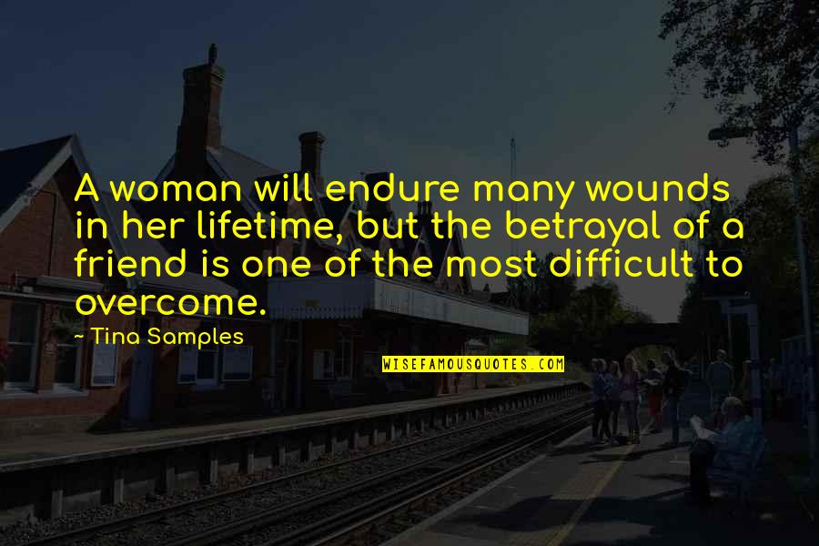 Betrayal Quotes By Tina Samples: A woman will endure many wounds in her