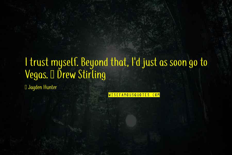 Betrayal Stabbed In The Back Quotes By Jayden Hunter: I trust myself. Beyond that, I'd just as
