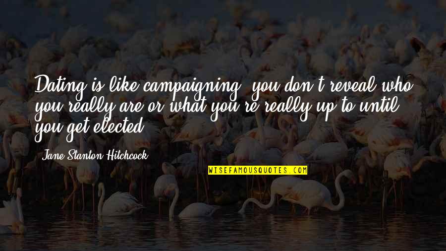 Betrayal Trust And Forgiveness Quotes By Jane Stanton Hitchcock: Dating is like campaigning: you don't reveal who