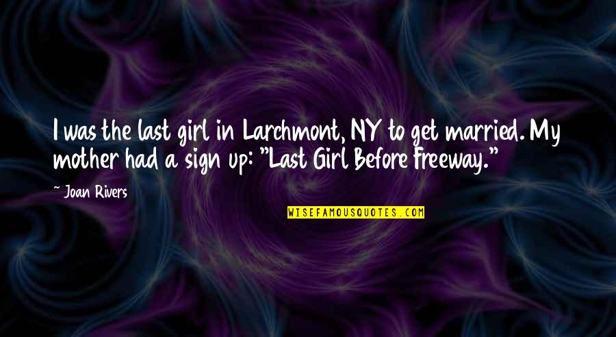 Betrayal Trust And Forgiveness Quotes By Joan Rivers: I was the last girl in Larchmont, NY