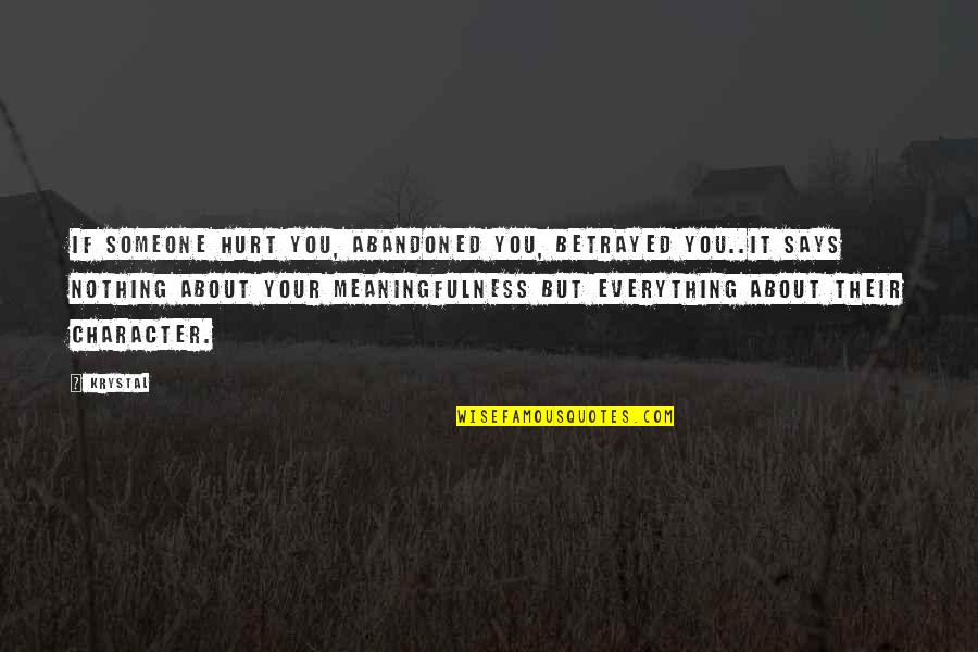Betrayed And Abandoned Quotes By Krystal: If someone hurt you, abandoned you, betrayed you..it