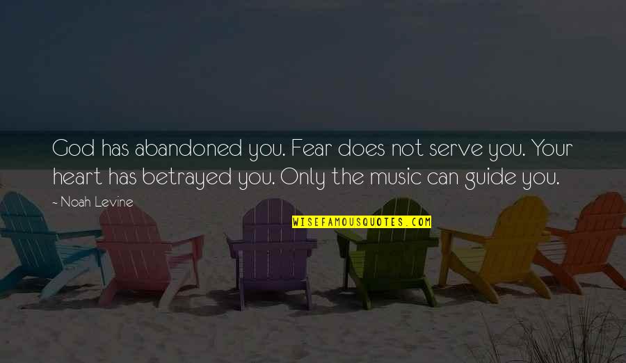 Betrayed And Abandoned Quotes By Noah Levine: God has abandoned you. Fear does not serve