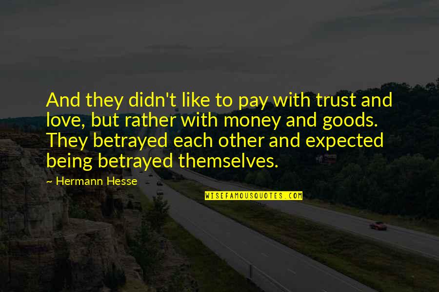 Betrayed Trust Quotes By Hermann Hesse: And they didn't like to pay with trust