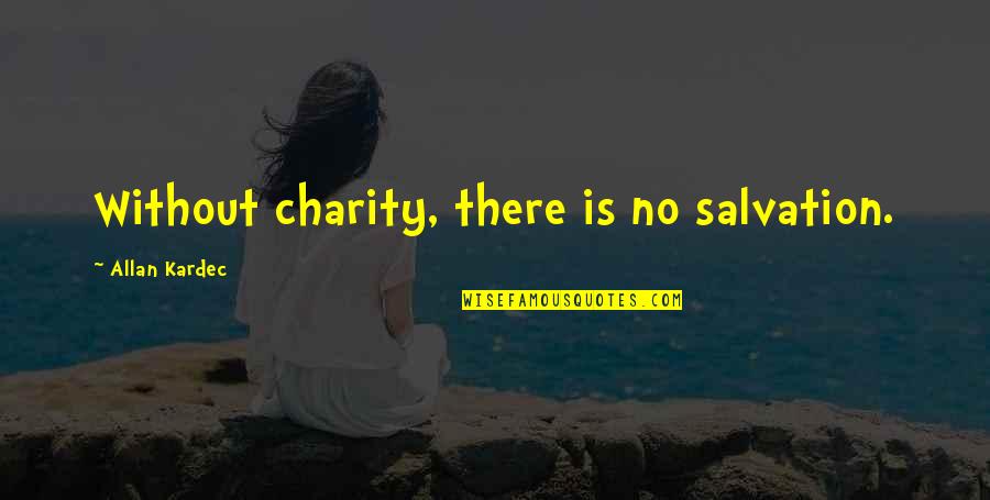 Betrayee Quotes By Allan Kardec: Without charity, there is no salvation.