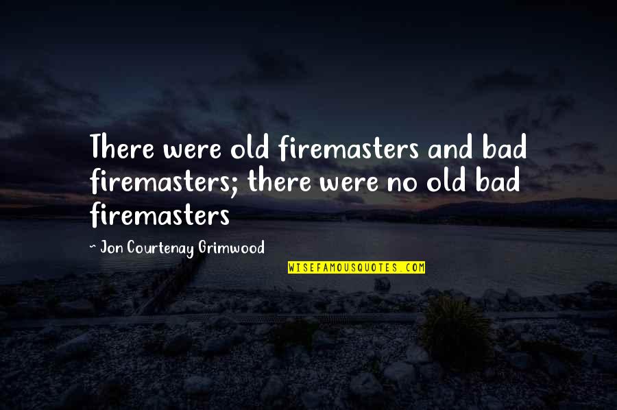 Betrayee Quotes By Jon Courtenay Grimwood: There were old firemasters and bad firemasters; there