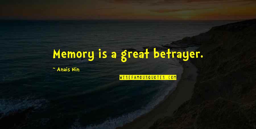 Betrayer Quotes By Anais Nin: Memory is a great betrayer.