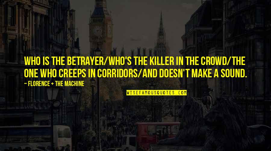 Betrayer Quotes By Florence + The Machine: Who is the betrayer/Who's the killer in the