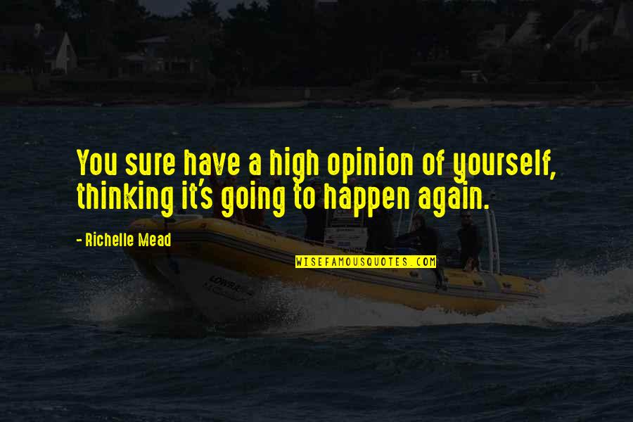 Betrayers Of The Truth Quotes By Richelle Mead: You sure have a high opinion of yourself,