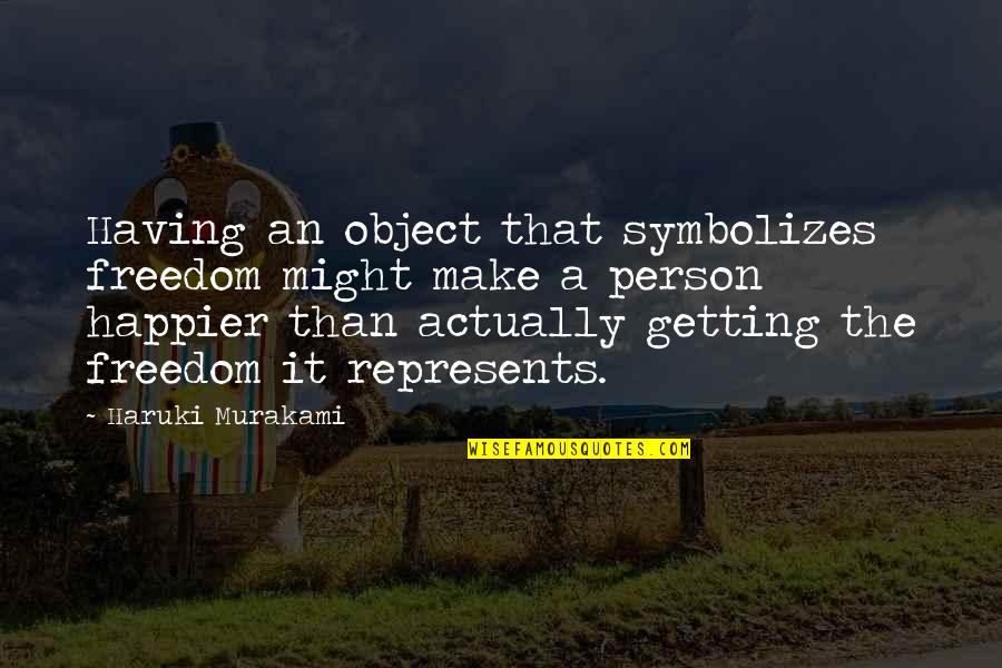 Betraying Boyfriend Quotes By Haruki Murakami: Having an object that symbolizes freedom might make