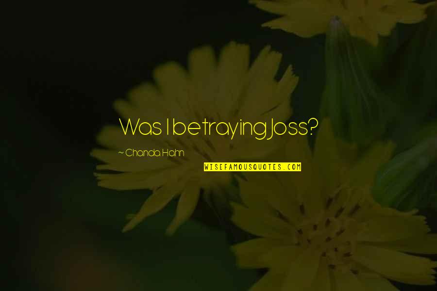 Betraying Quotes By Chanda Hahn: Was I betraying Joss?