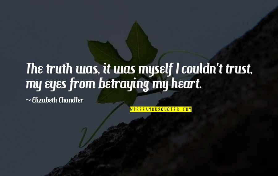 Betraying Quotes By Elizabeth Chandler: The truth was, it was myself I couldn't