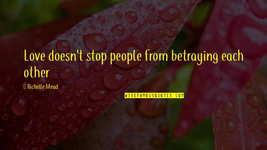 Betraying Quotes By Richelle Mead: Love doesn't stop people from betraying each other