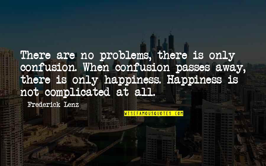 Betraying Your Mother Quotes By Frederick Lenz: There are no problems, there is only confusion.