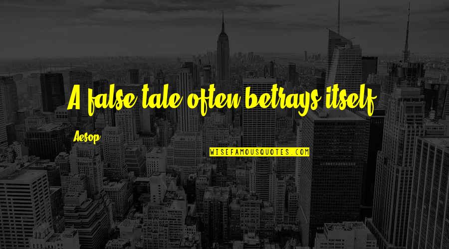 Betrays Quotes By Aesop: A false tale often betrays itself.