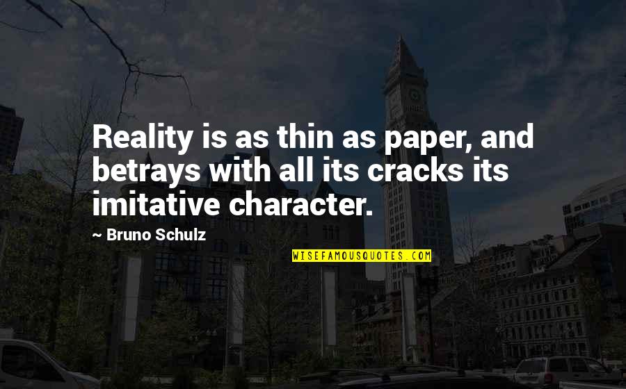 Betrays Quotes By Bruno Schulz: Reality is as thin as paper, and betrays