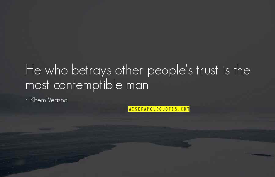 Betrays Quotes By Khem Veasna: He who betrays other people's trust is the