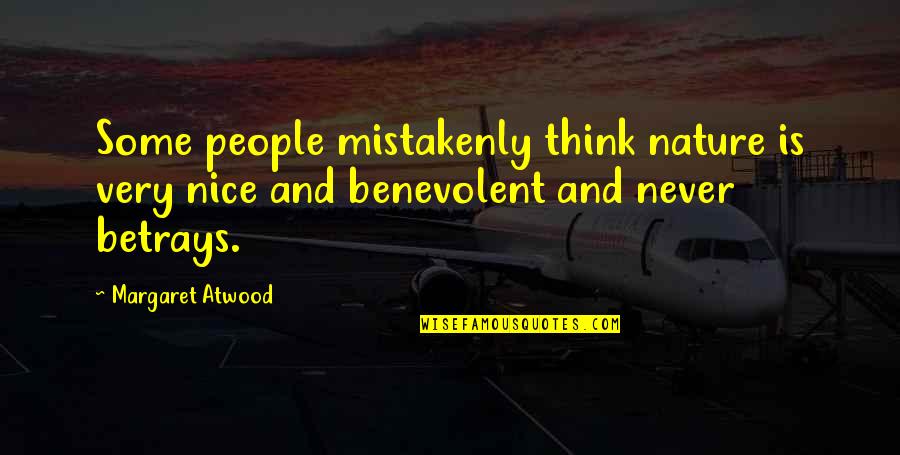 Betrays Quotes By Margaret Atwood: Some people mistakenly think nature is very nice