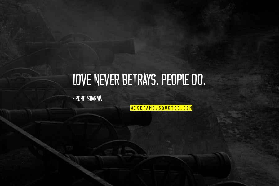 Betrays Quotes By Rohit Sharma: Love never betrays. People do.