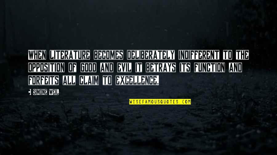 Betrays Quotes By Simone Weil: When literature becomes deliberately indifferent to the opposition